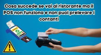 Cosa succede se vai al ristorante ma il POS non funziona e non puoi prelevare i contanti