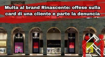 Multa al brand Rinascente: offese sulla card di una cliente e parte la denuncia